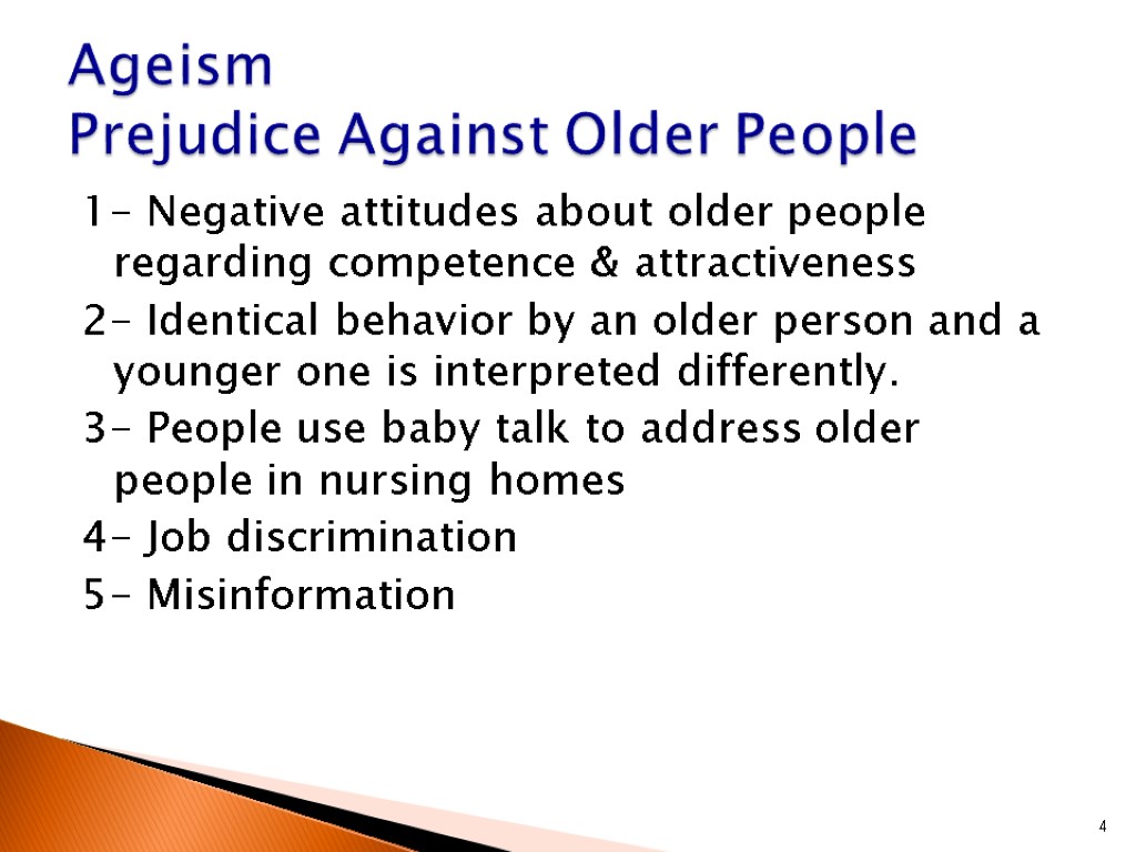 1- Negative attitudes about older people regarding competence & attractiveness 2- Identical behavior by